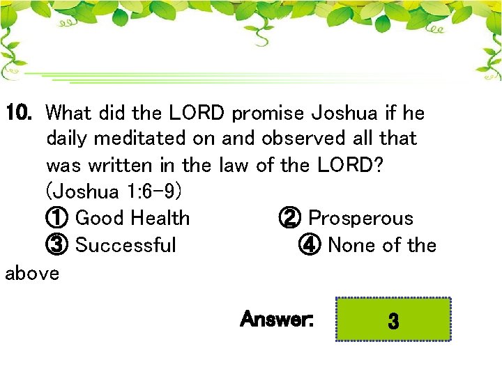10. What did the LORD promise Joshua if he daily meditated on and observed