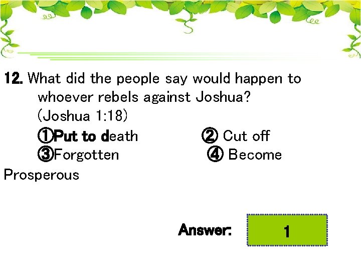 12. What did the people say would happen to whoever rebels against Joshua? (Joshua
