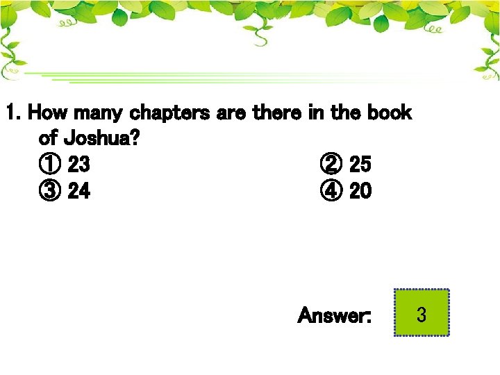 1. How many chapters are there in the book of Joshua? ① 23 ②