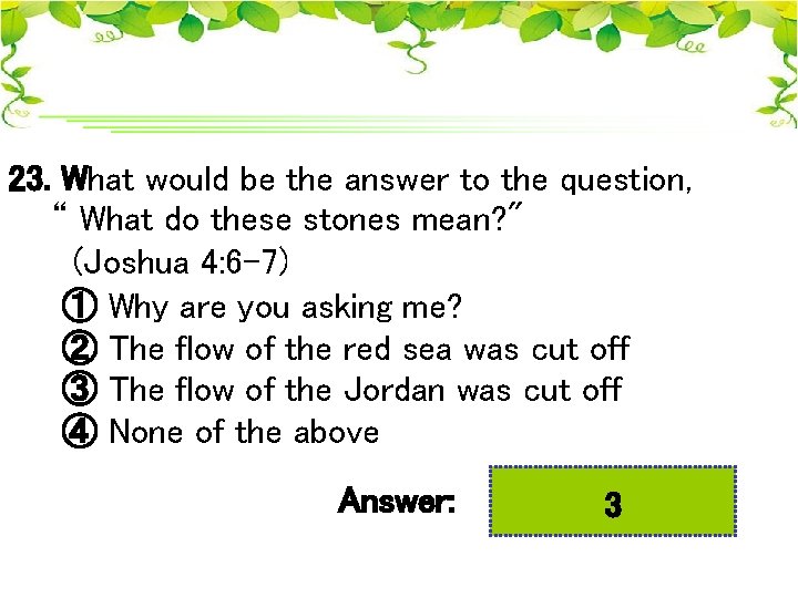 23. What would be the answer to the question, “ What do these stones