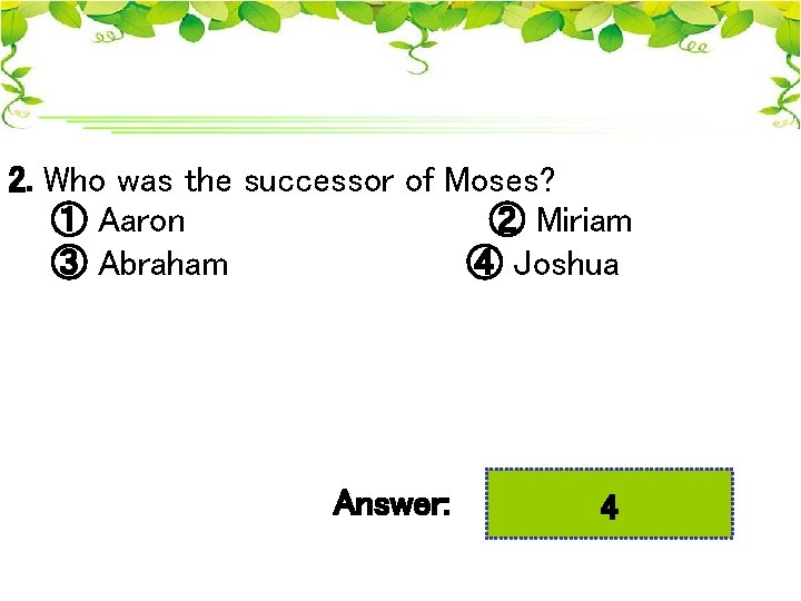 2. Who was the successor of Moses? ① Aaron ② Miriam ③ Abraham ④