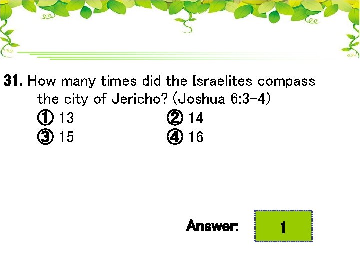 31. How many times did the Israelites compass the city of Jericho? (Joshua 6: