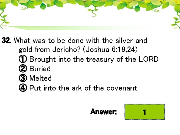 32. What was to be done with the silver and gold from Jericho? (Joshua