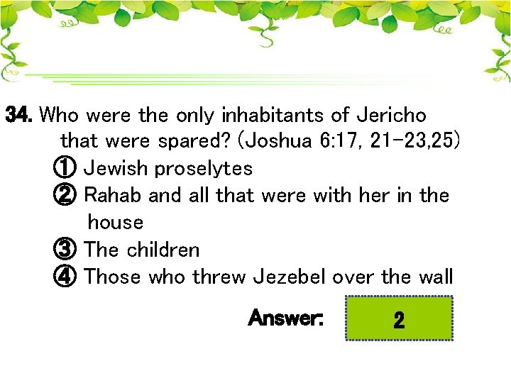 34. Who were the only inhabitants of Jericho that were spared? (Joshua 6: 17,