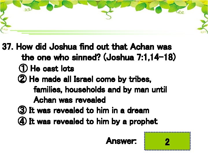 37. How did Joshua find out that Achan was the one who sinned? (Joshua
