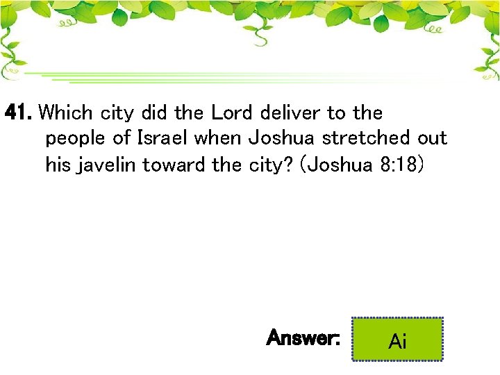 41. Which city did the Lord deliver to the people of Israel when Joshua