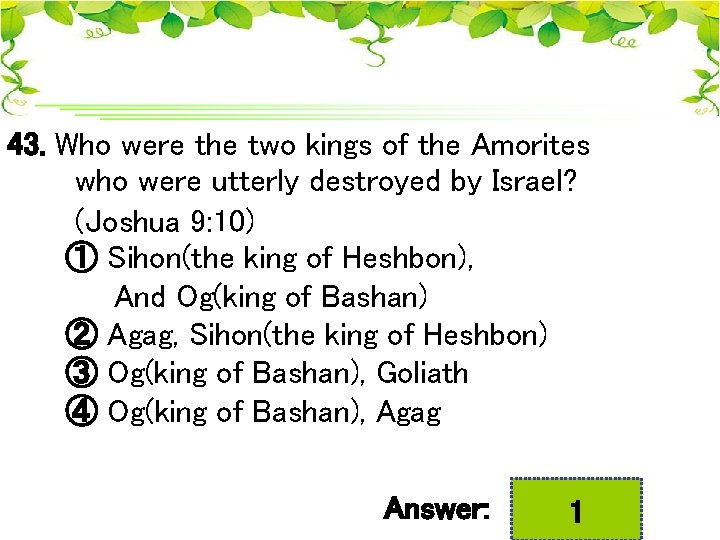 43. Who were the two kings of the Amorites who were utterly destroyed by