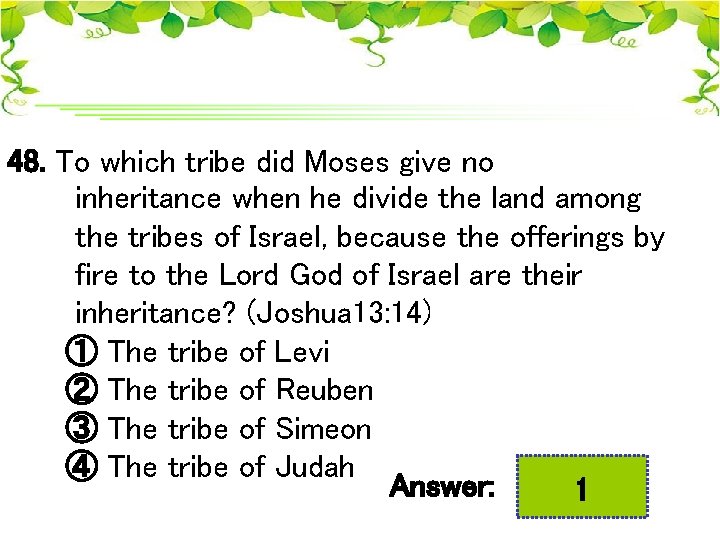 48. To which tribe did Moses give no inheritance when he divide the land