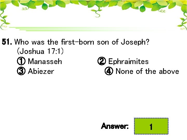 51. Who was the first-born son of Joseph? (Joshua 17: 1) ① Manasseh ②