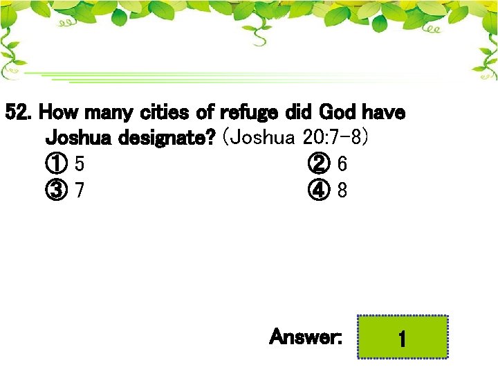 52. How many cities of refuge did God have Joshua designate? (Joshua 20: 7