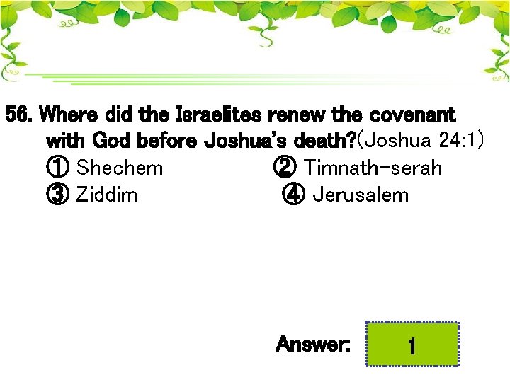 56. Where did the Israelites renew the covenant with God before Joshua's death? (Joshua