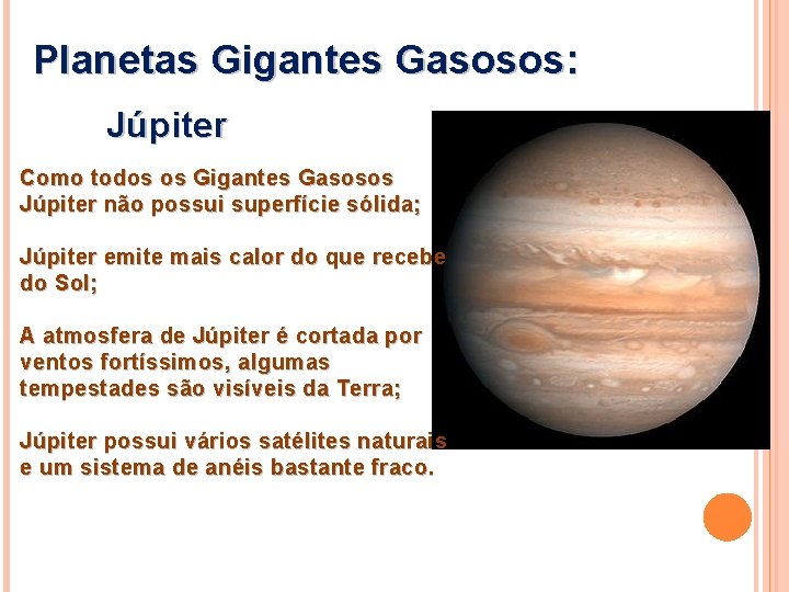 Planetas Gigantes Gasosos: Júpiter Como todos os Gigantes Gasosos Júpiter não possui superfície sólida;