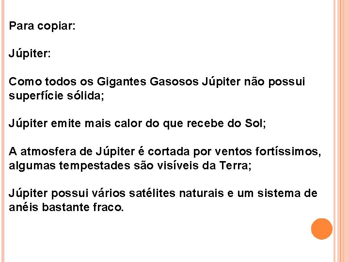 Para copiar: Júpiter: Como todos os Gigantes Gasosos Júpiter não possui superfície sólida; Júpiter