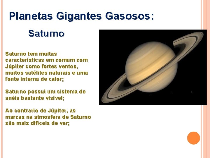 Planetas Gigantes Gasosos: Saturno tem muitas características em comum com Júpiter como fortes ventos,