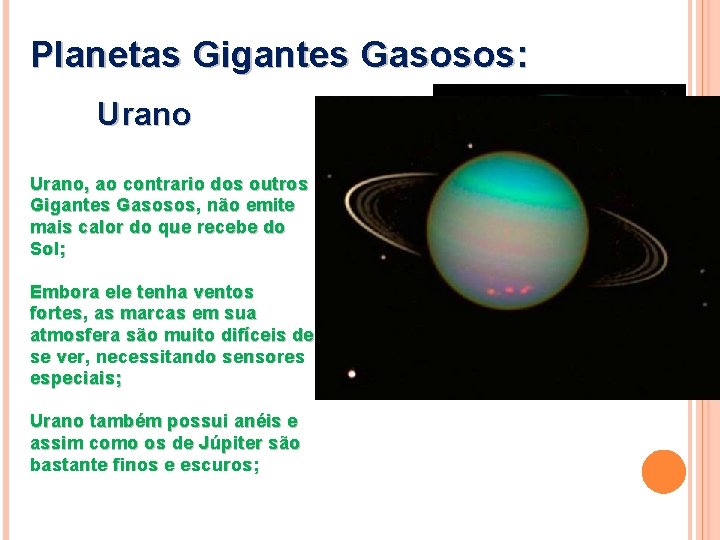 Planetas Gigantes Gasosos: Urano, ao contrario dos outros Gigantes Gasosos, não emite mais calor