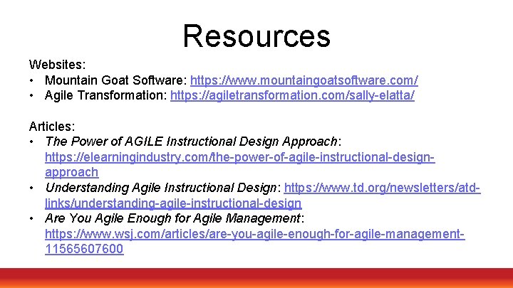 Resources Websites: • Mountain Goat Software: https: //www. mountaingoatsoftware. com/ • Agile Transformation: https: