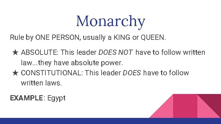 Monarchy Rule by ONE PERSON, usually a KING or QUEEN. ★ ABSOLUTE: This leader