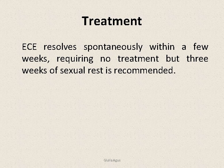 Treatment ECE resolves spontaneously within a few weeks, requiring no treatment but three weeks