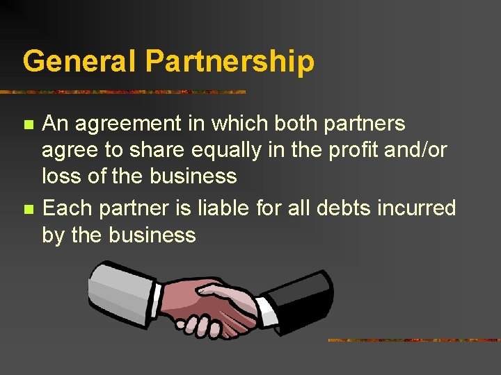 General Partnership n n An agreement in which both partners agree to share equally