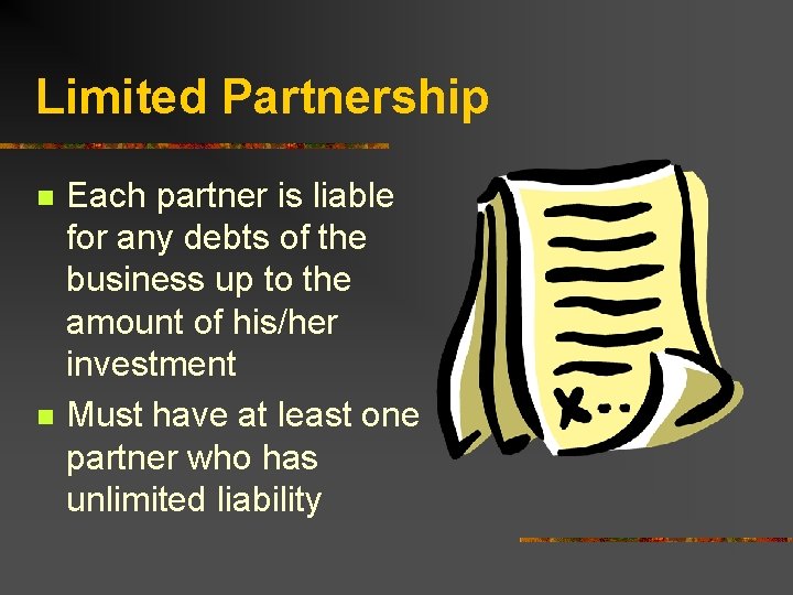 Limited Partnership n n Each partner is liable for any debts of the business