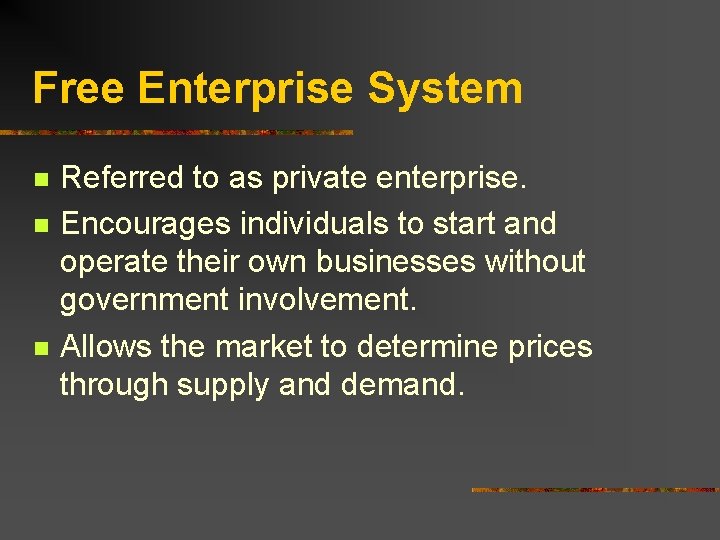 Free Enterprise System n n n Referred to as private enterprise. Encourages individuals to