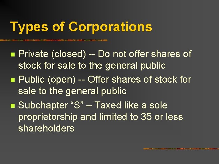 Types of Corporations n n n Private (closed) -- Do not offer shares of