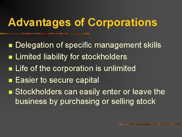 Advantages of Corporations n n n Delegation of specific management skills Limited liability for