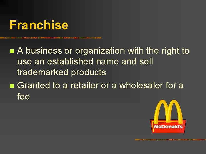 Franchise n n A business or organization with the right to use an established