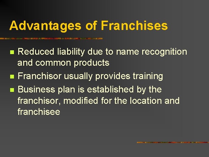 Advantages of Franchises n n n Reduced liability due to name recognition and common