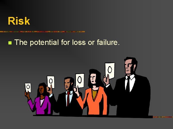 Risk n The potential for loss or failure. 