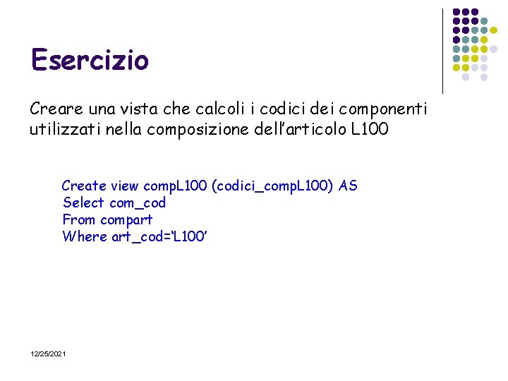 Esercizio Creare una vista che calcoli i codici dei componenti utilizzati nella composizione dell’articolo