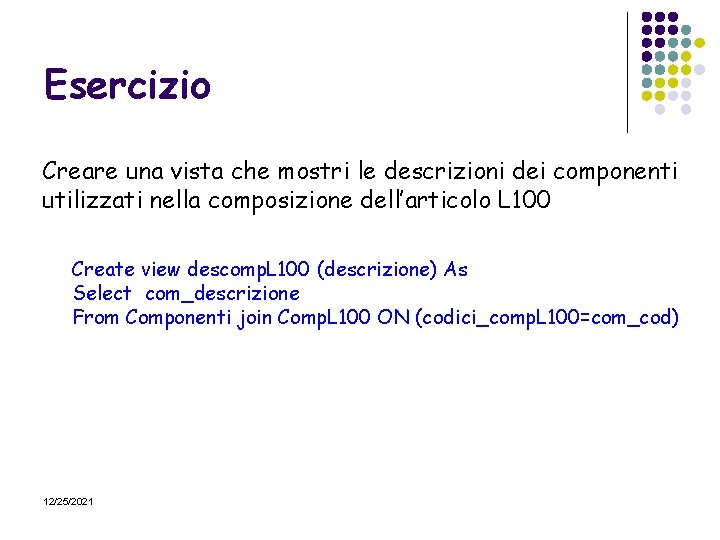 Esercizio Creare una vista che mostri le descrizioni dei componenti utilizzati nella composizione dell’articolo