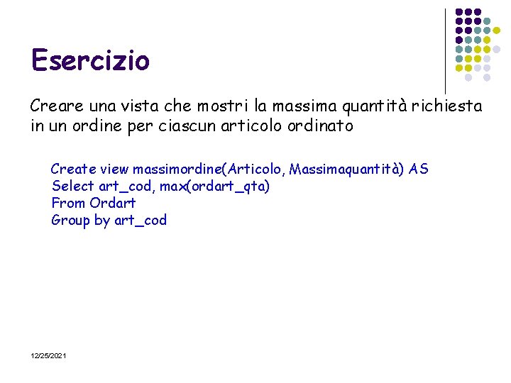 Esercizio Creare una vista che mostri la massima quantità richiesta in un ordine per