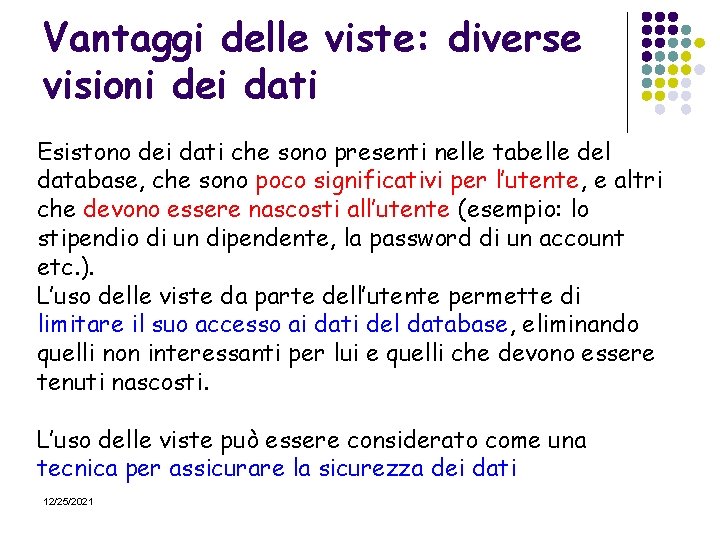 Vantaggi delle viste: diverse visioni dei dati Esistono dei dati che sono presenti nelle