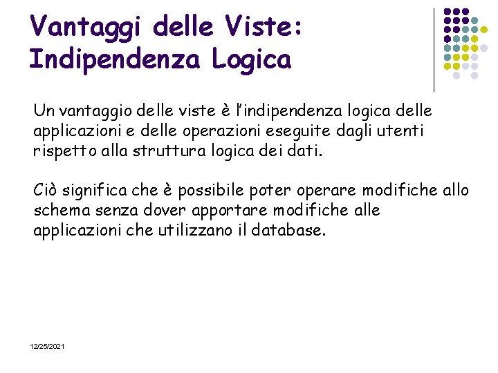 Vantaggi delle Viste: Indipendenza Logica Un vantaggio delle viste è l’indipendenza logica delle applicazioni