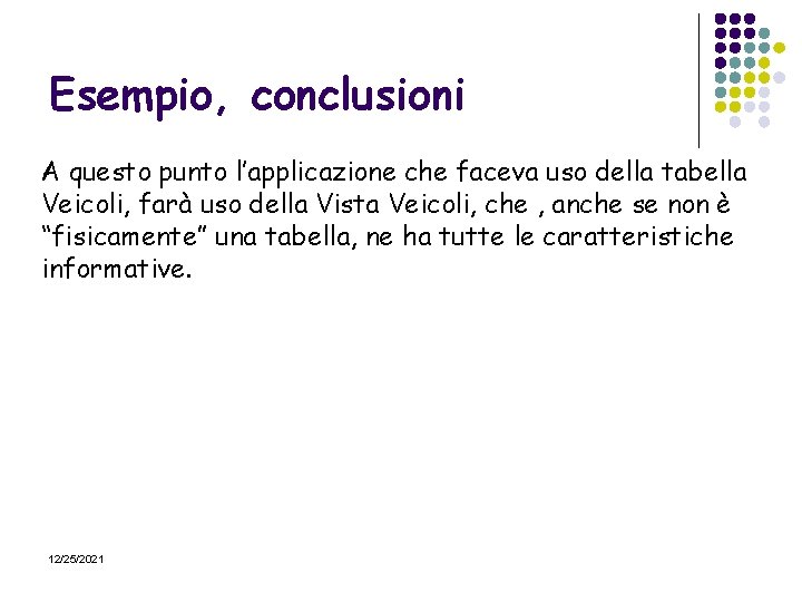 Esempio, conclusioni A questo punto l’applicazione che faceva uso della tabella Veicoli, farà uso