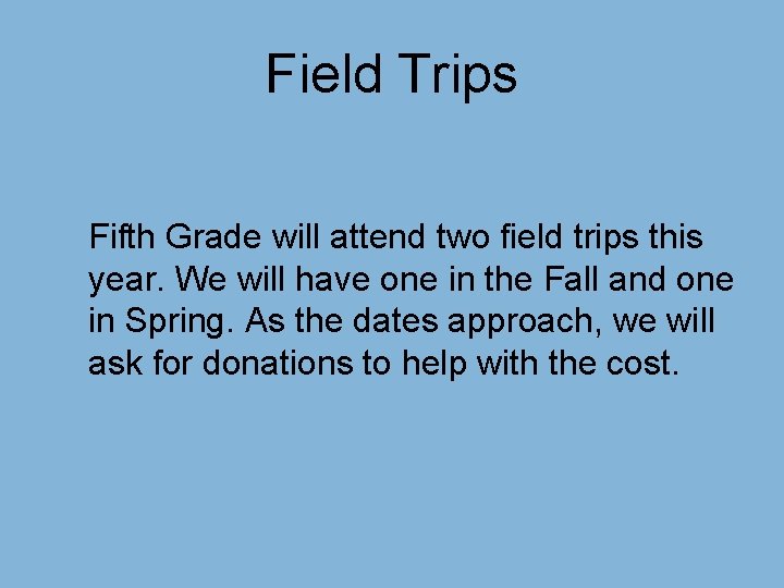 Field Trips Fifth Grade will attend two field trips this year. We will have