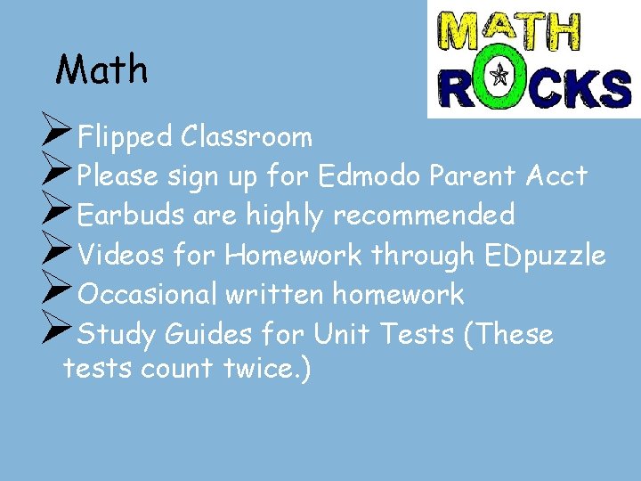 Math ØFlipped Classroom ØPlease sign up for Edmodo Parent Acct ØEarbuds are highly recommended