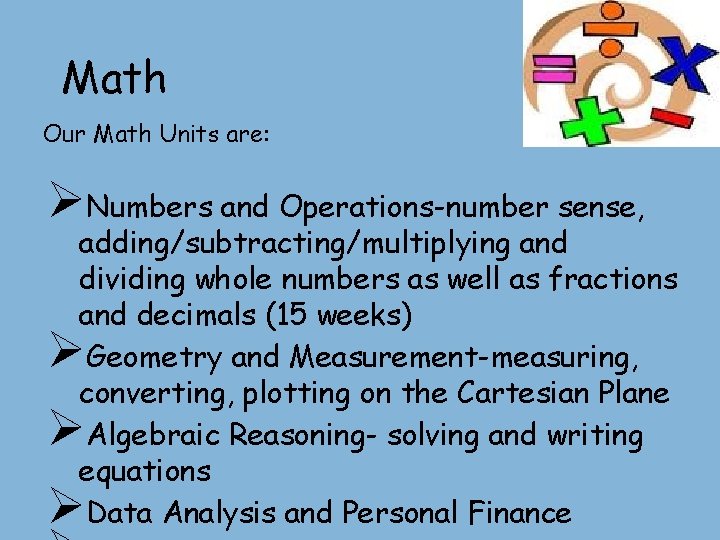 Math Our Math Units are: ØNumbers and Operations-number sense, adding/subtracting/multiplying and dividing whole numbers