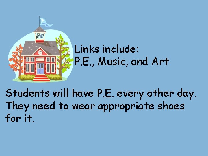 Links include: P. E. , Music, and Art Students will have P. E. every