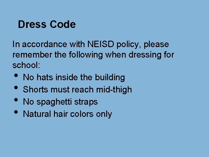 Dress Code In accordance with NEISD policy, please remember the following when dressing for