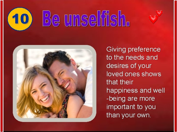 10 Giving preference to the needs and desires of your loved ones shows that