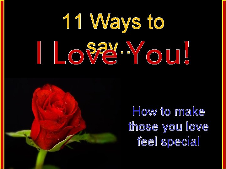 11 Ways to say… I Love You! How to make those you love feel