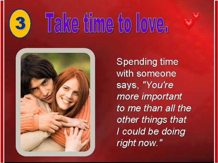 3 Spending time with someone says, "You're more important to me than all the