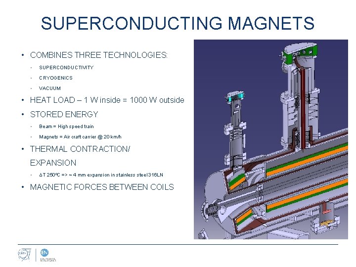 SUPERCONDUCTING MAGNETS • COMBINES THREE TECHNOLOGIES: • SUPERCONDUCTIVITY • CRYOGENICS • VACUUM • HEAT