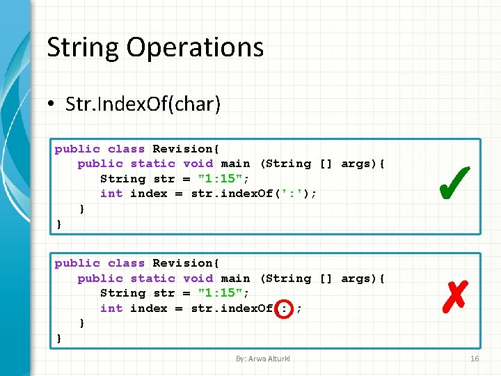 String Operations • Str. Index. Of(char) public class Revision{ public static void main (String