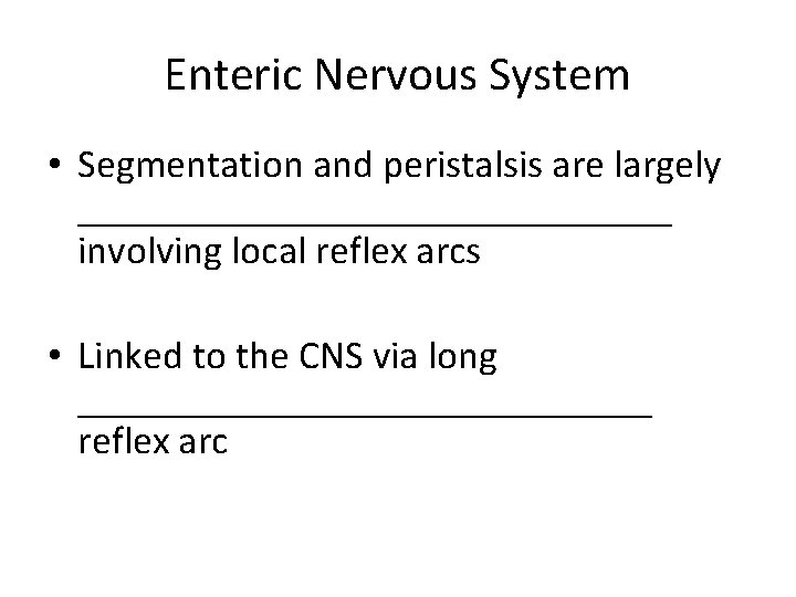 Enteric Nervous System • Segmentation and peristalsis are largely _______________ involving local reflex arcs