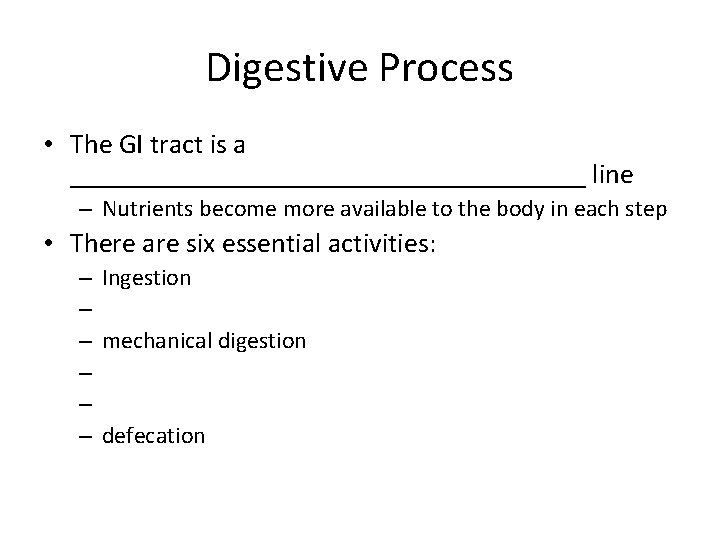 Digestive Process • The GI tract is a ___________________ line – Nutrients become more