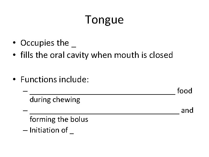 Tongue • Occupies the _ • fills the oral cavity when mouth is closed