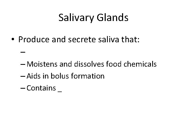 Salivary Glands • Produce and secrete saliva that: – – Moistens and dissolves food